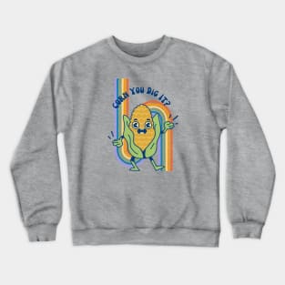 Corn you dig it Crewneck Sweatshirt